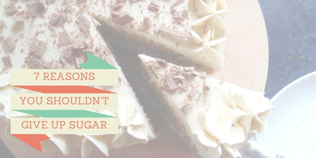 7 reasons you shouldn't give up sugar