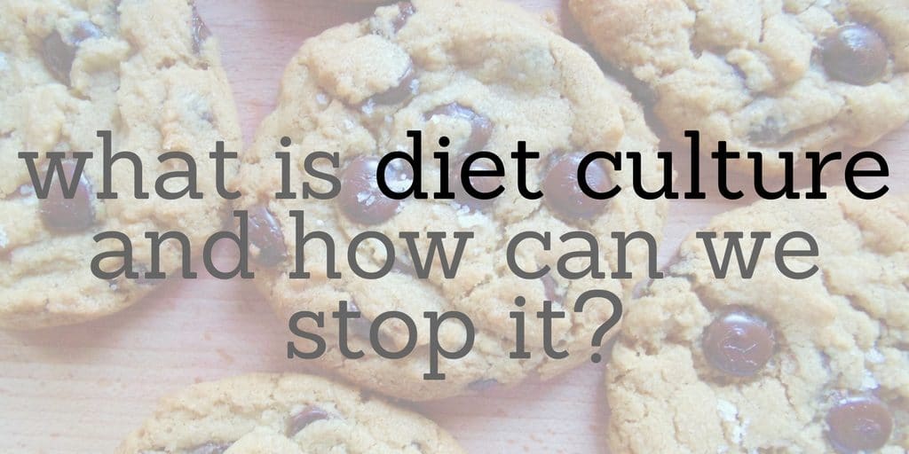 what is diet culture and how can we stop it?