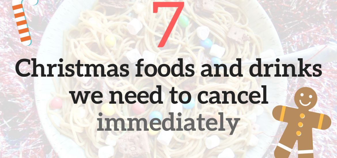 7 christmas foods we need to cancel immediately