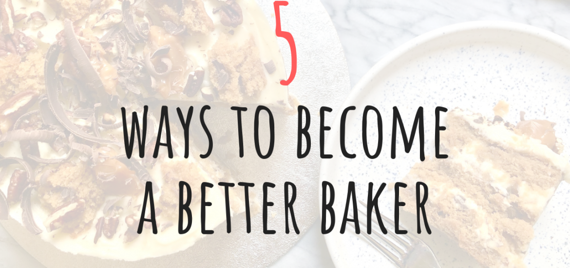 5 ways to become a better baker